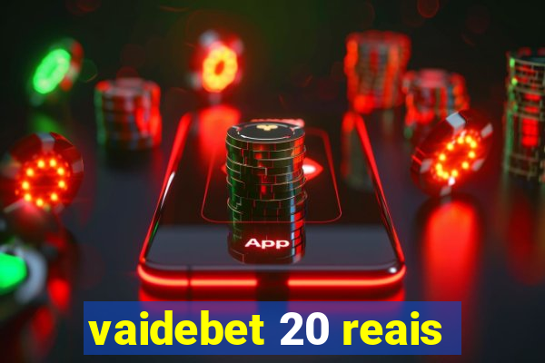 vaidebet 20 reais